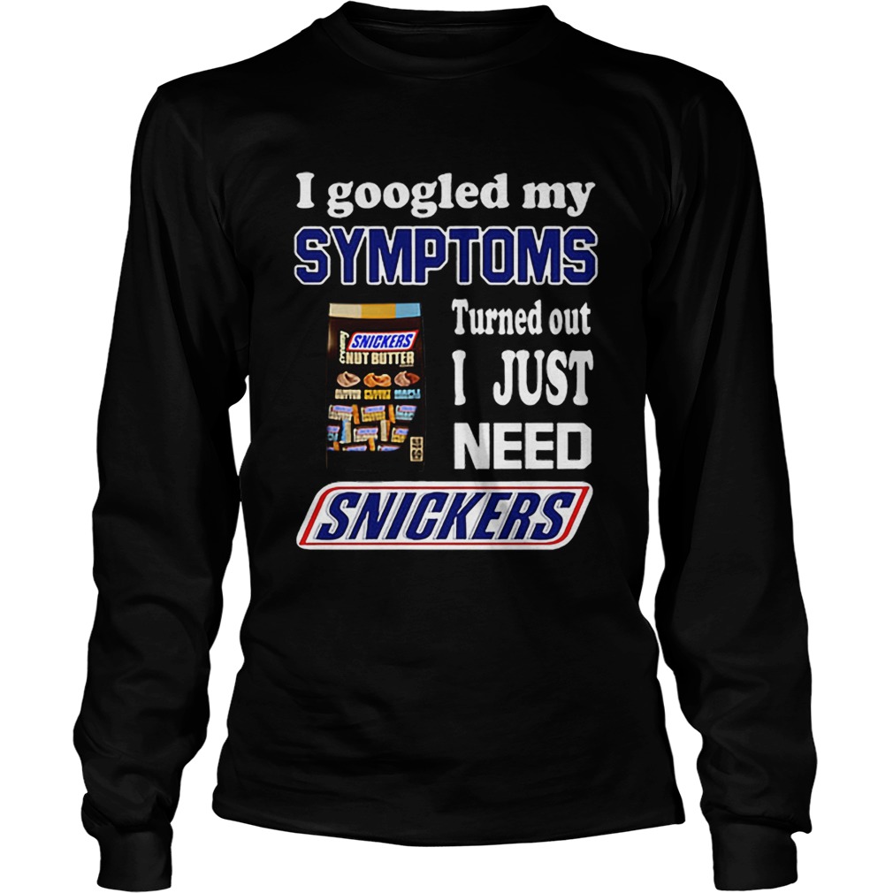 I googled my symptoms turned out I just need Snickers LongSleeve