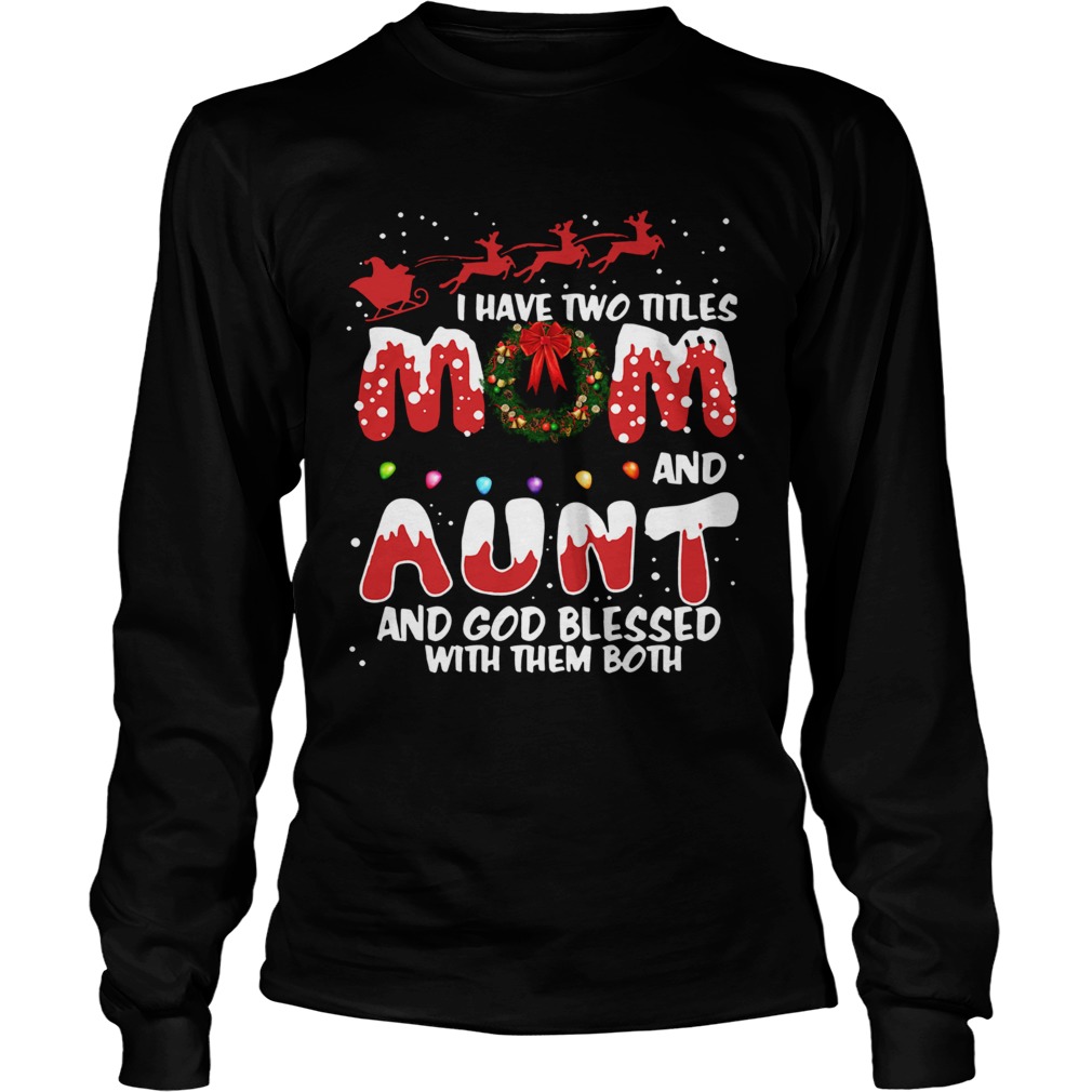 I have two titles mom and Aunt and God blessed with them both Christmas LongSleeve