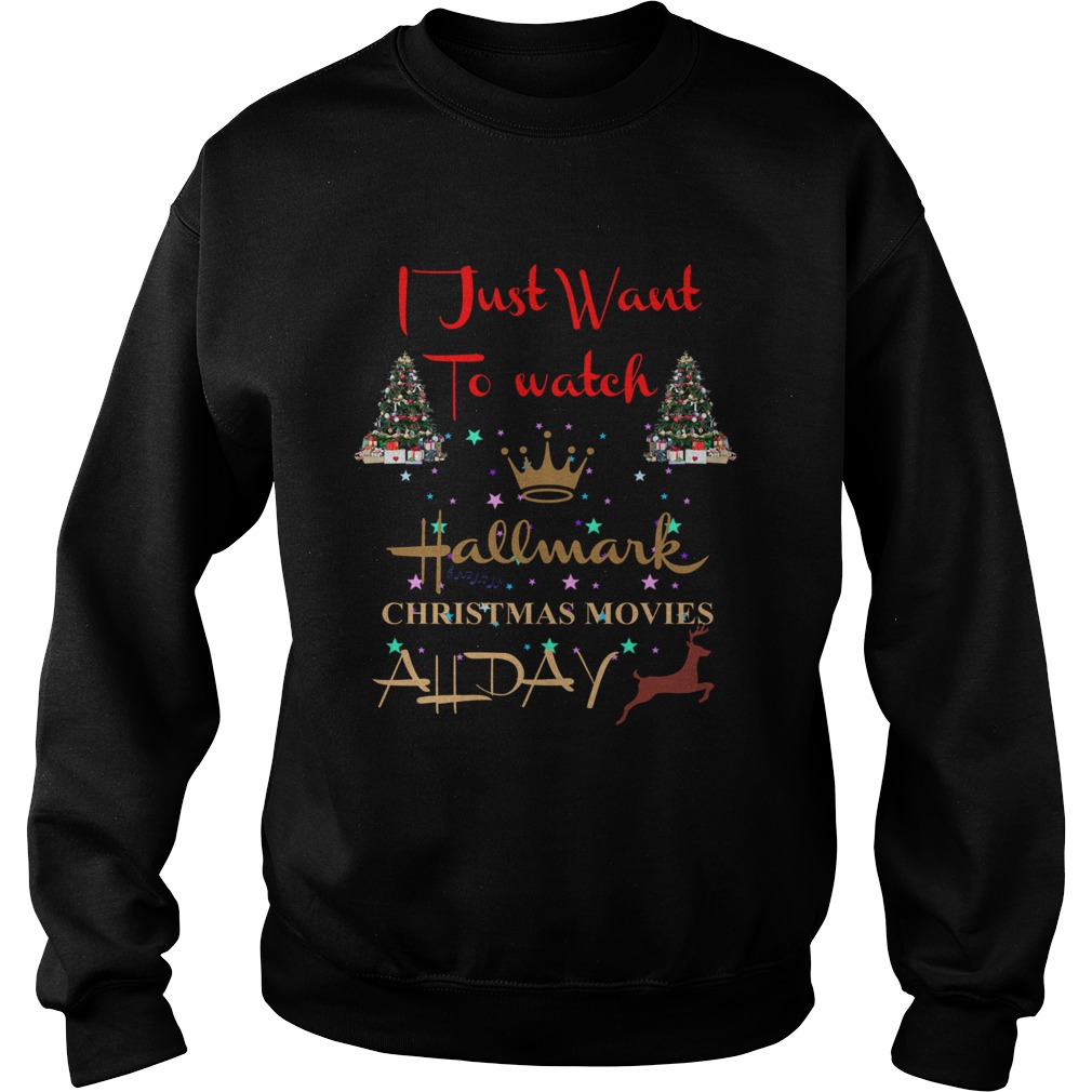 I just want to watch Hallmark Christmas movies all day Sweatshirt