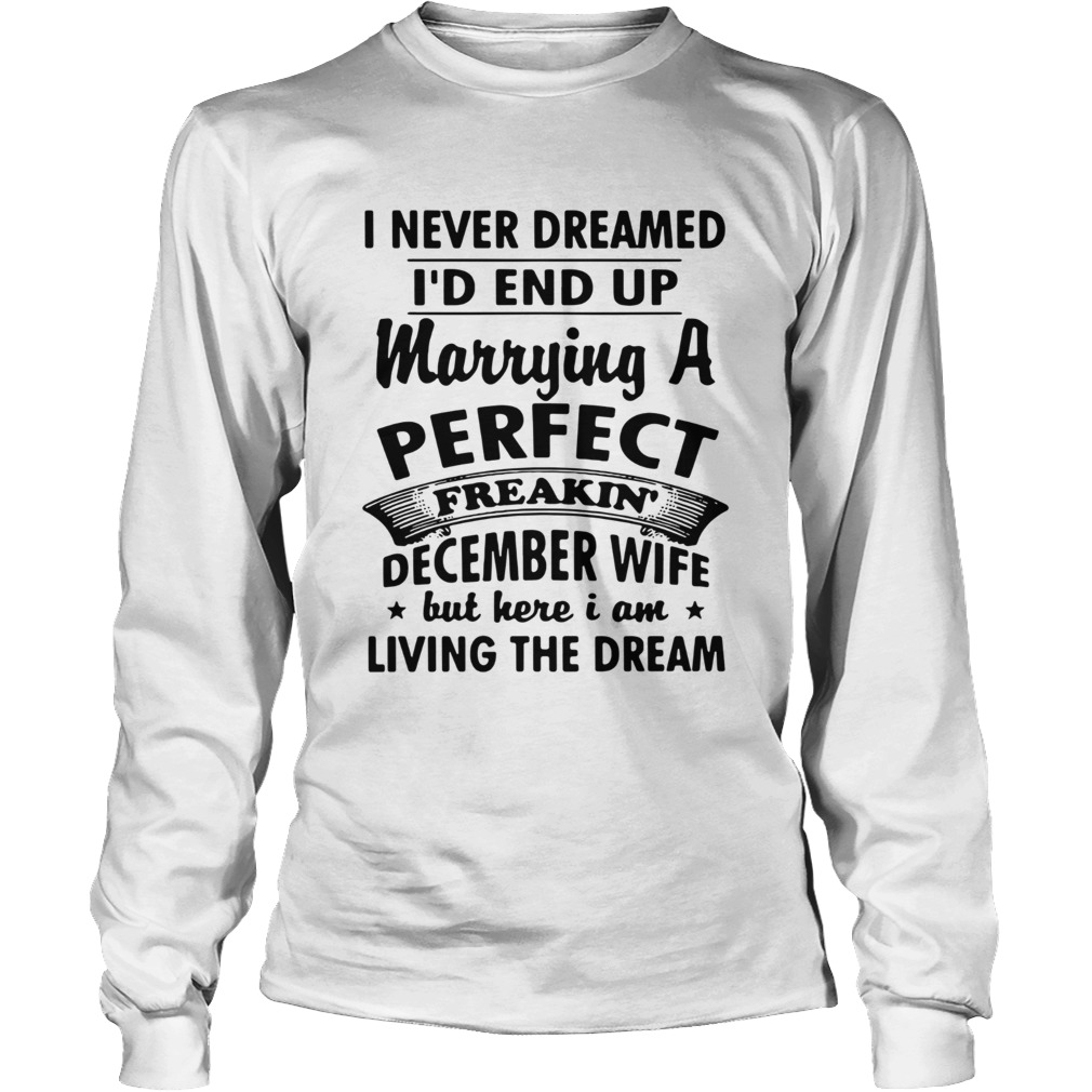 I never dreamed Id end up marrying a perfect freakin December wife LongSleeve