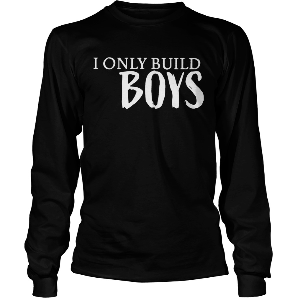 I only build boys LongSleeve