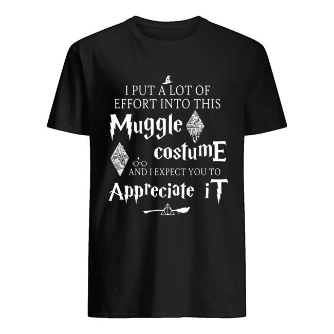 I put a lot of Effort into this Muggle costume and I expect you to Appreciate Harry Potter shirt