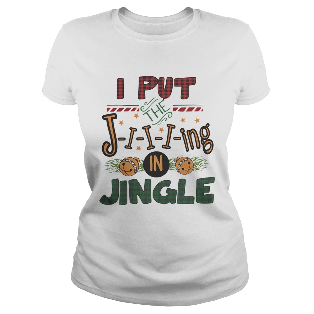 I put the jing in jingle Christmas ugly Classic Ladies