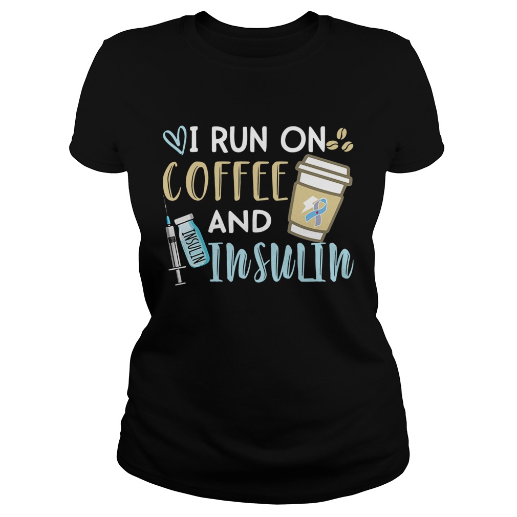 I run on coffee and Insulin Classic Ladies