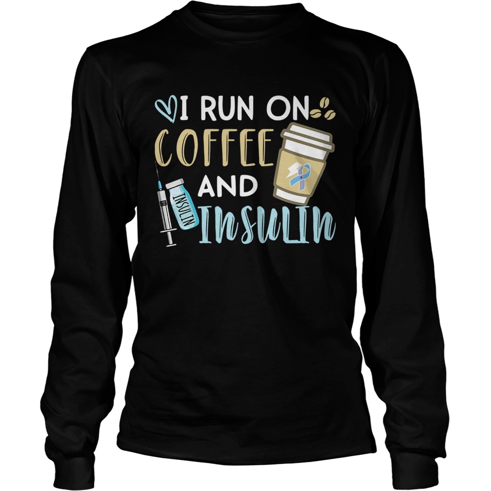 I run on coffee and Insulin LongSleeve