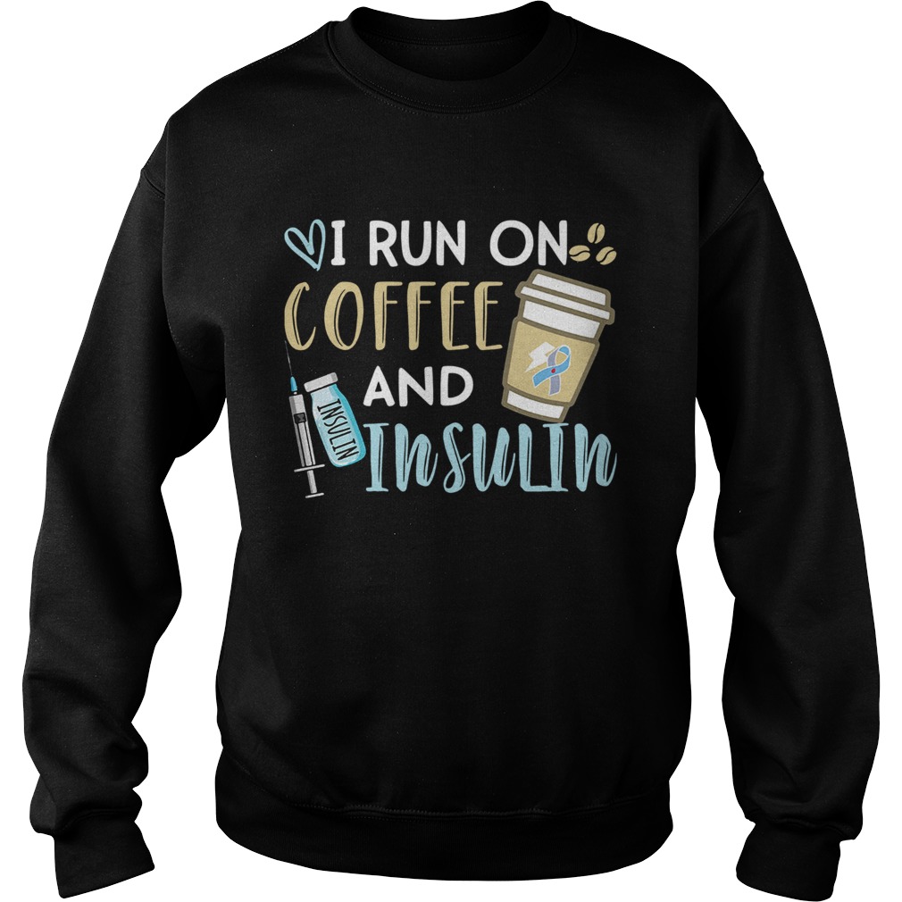 I run on coffee and Insulin Sweatshirt