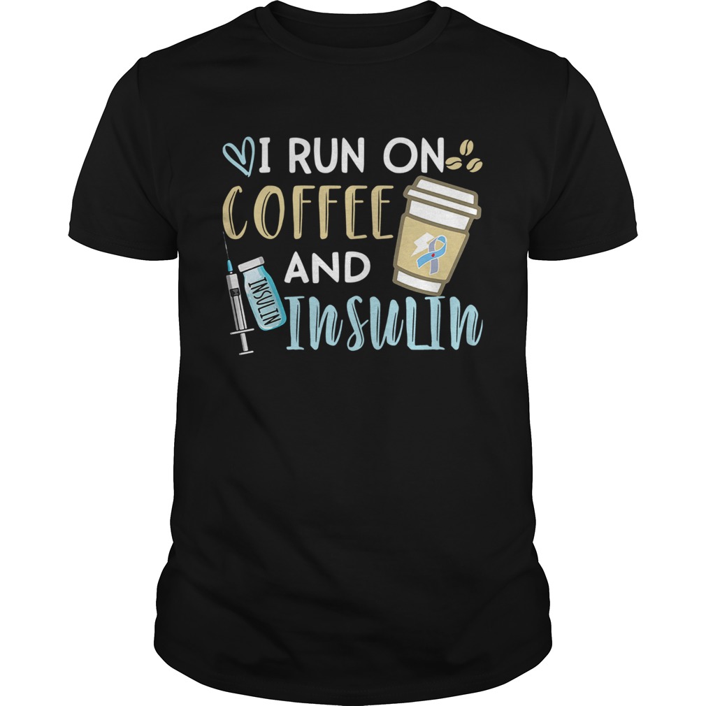 I run on coffee and Insulin shirt
