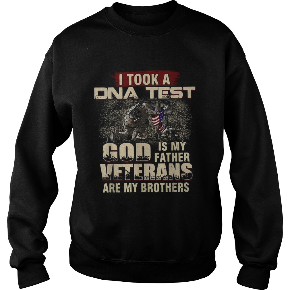 I took a DNA test God is My Father Veterans are My Brothers Sweatshirt