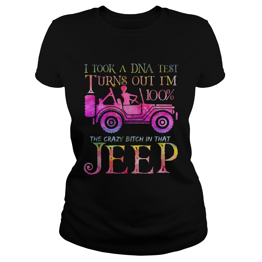 I took a DNA test I turns out Im 100 the crazy bitch Im that Jeep Classic Ladies