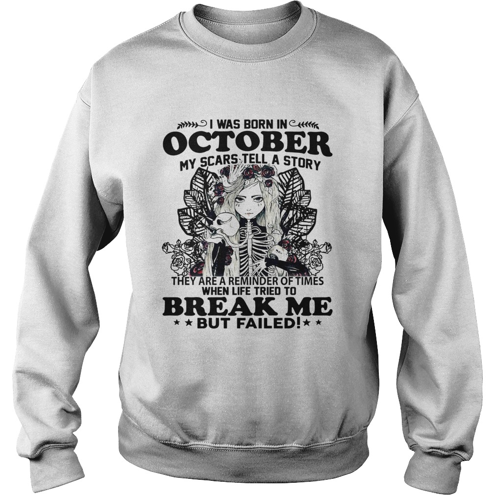 I was born in October my scars tell a story break me but failed Sweatshirt