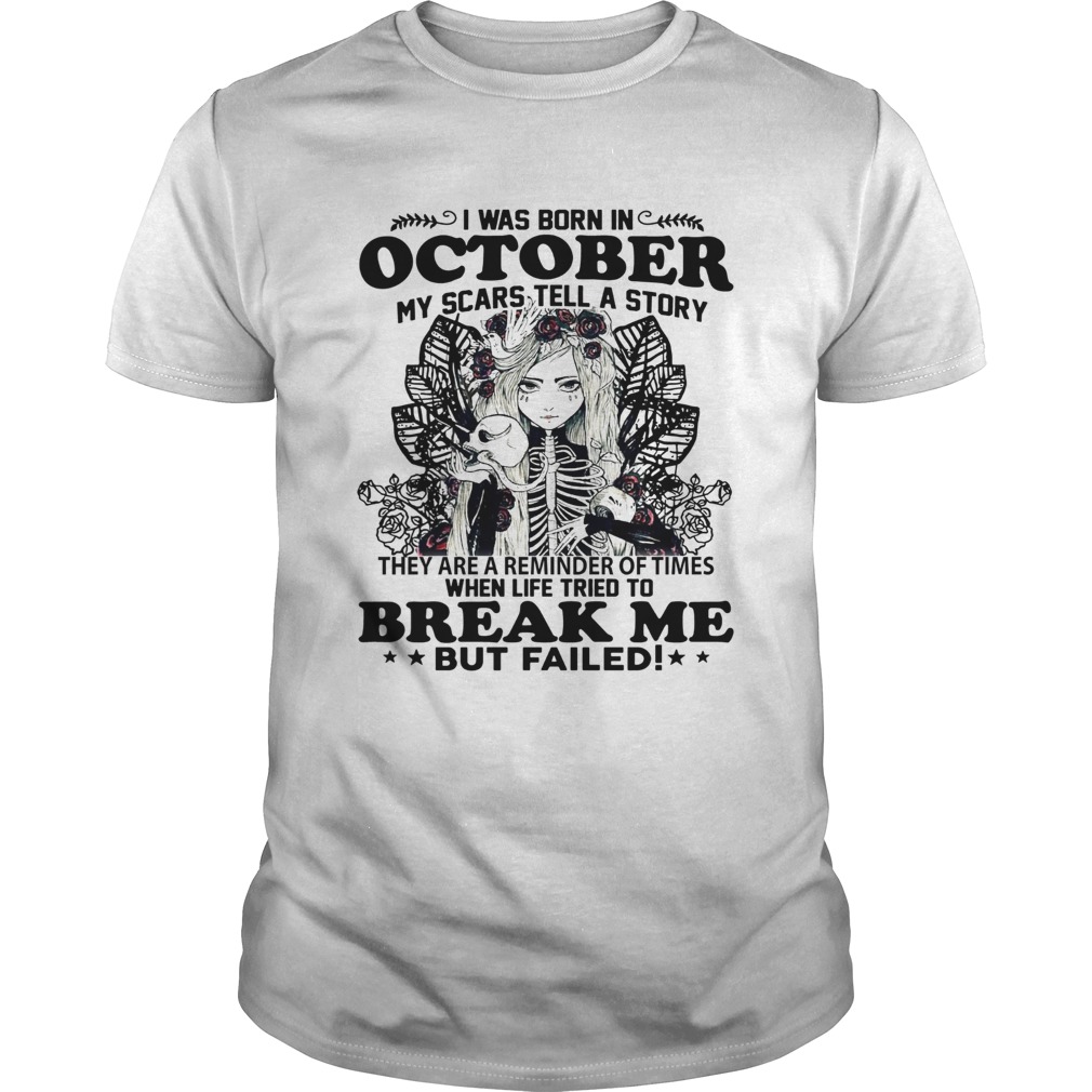 I was born in October my scars tell a story break me but failed shirt