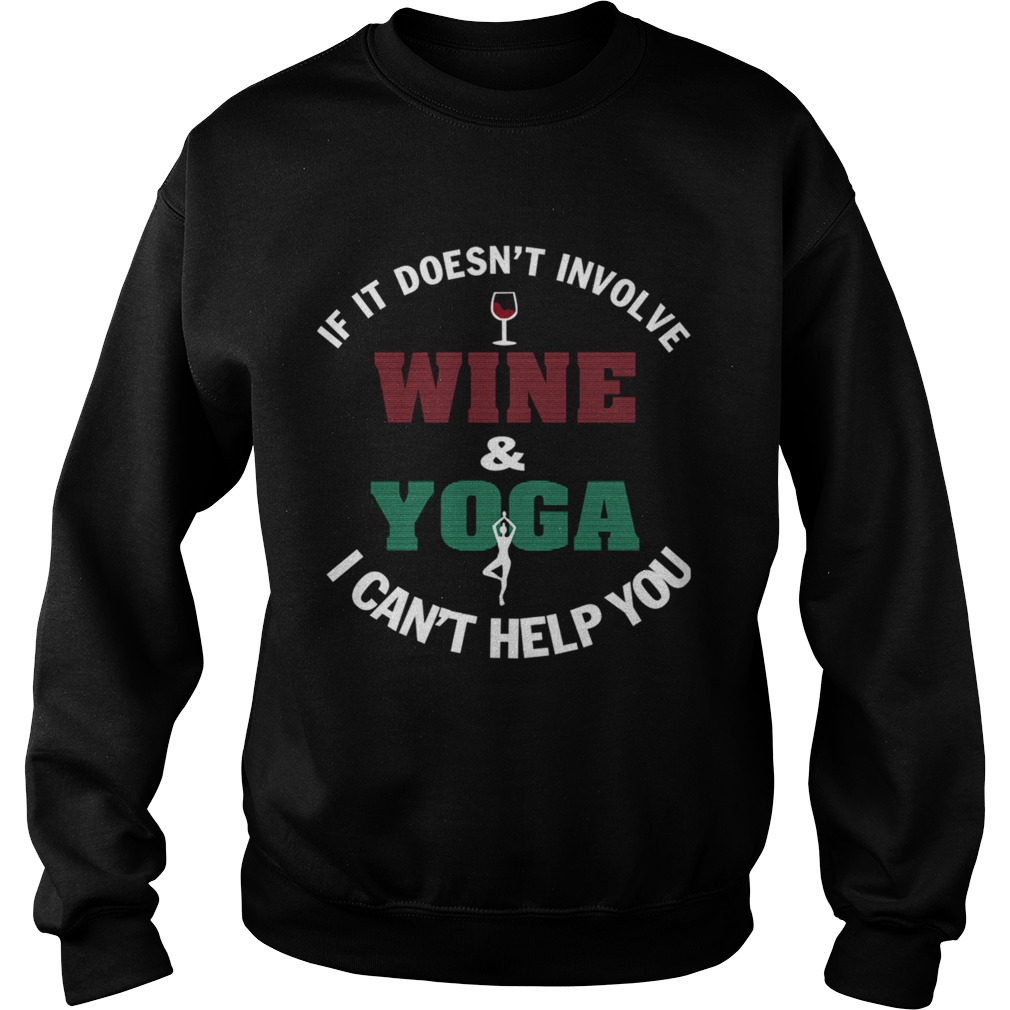 If It Doesnt Involve WineYoga I Cant Help You TShirt Sweatshirt