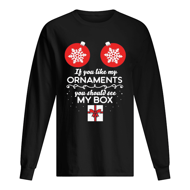 If you like my Ornaments you should see my box Christmas Offcial T-Shirt Long Sleeved T-shirt 