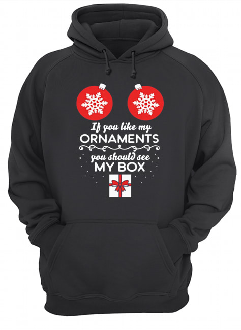 If you like my Ornaments you should see my box Christmas Offcial T-Shirt Unisex Hoodie