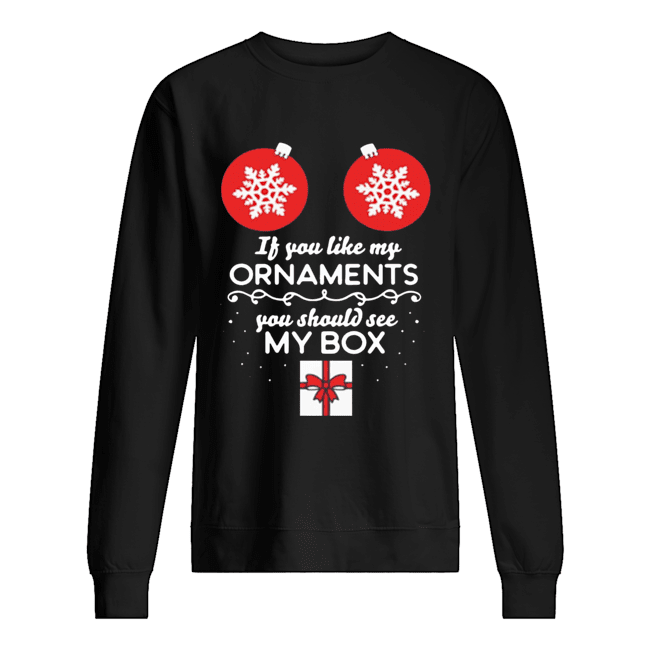 If you like my Ornaments you should see my box Christmas Offcial T-Shirt Unisex Sweatshirt