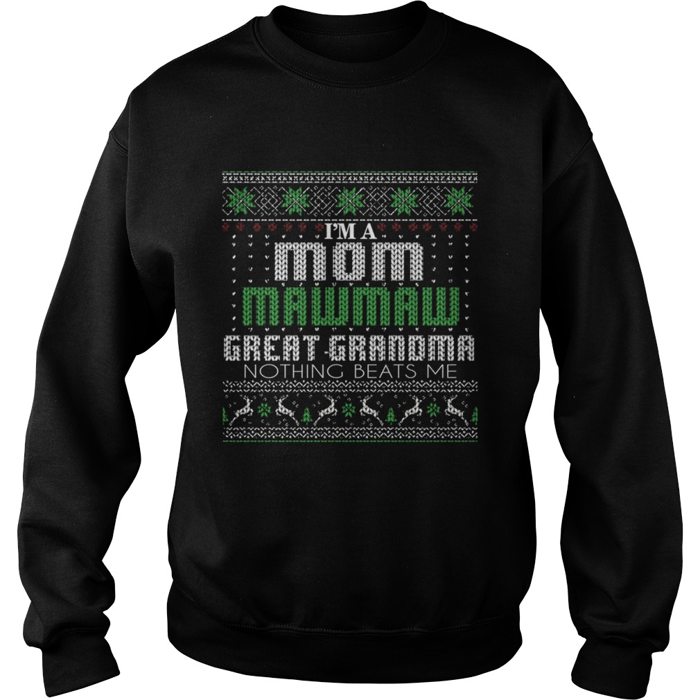 Im A Mom Mawmaw Great Grandma Nothing Beats Me TShirt Sweatshirt