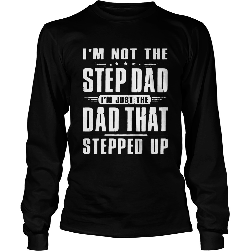 Im Not The Step Dad Im Just The Dad Grunge Version T LongSleeve