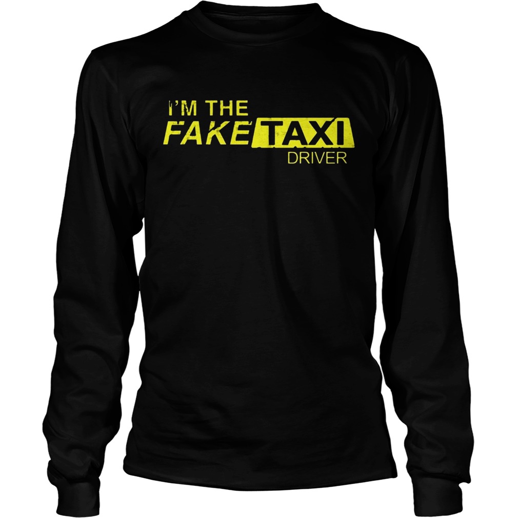 Im The Fake Taxi Driver Shirt LongSleeve
