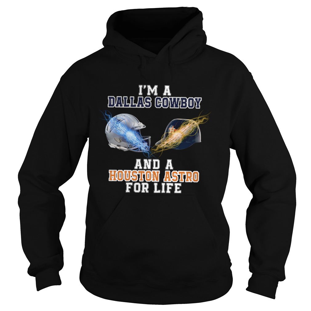 Im a Dallas Cowboy And A Houston Astros For life Hoodie