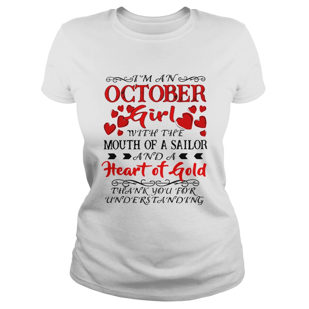 Im an October Girl with the Mouth of A Sailor And A heart of Gold Thank you for understanding Classic Ladies