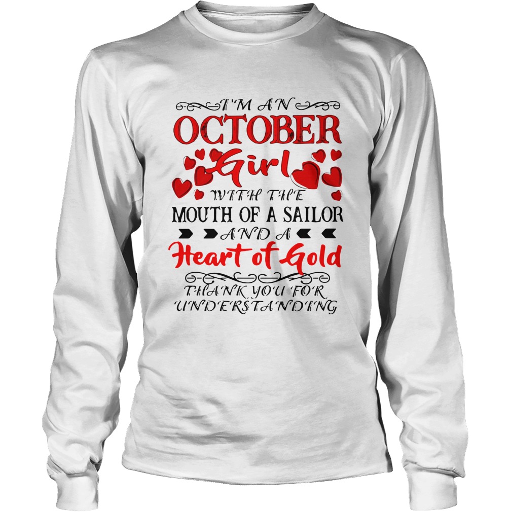 Im an October Girl with the Mouth of A Sailor And A heart of Gold Thank you for understanding LongSleeve