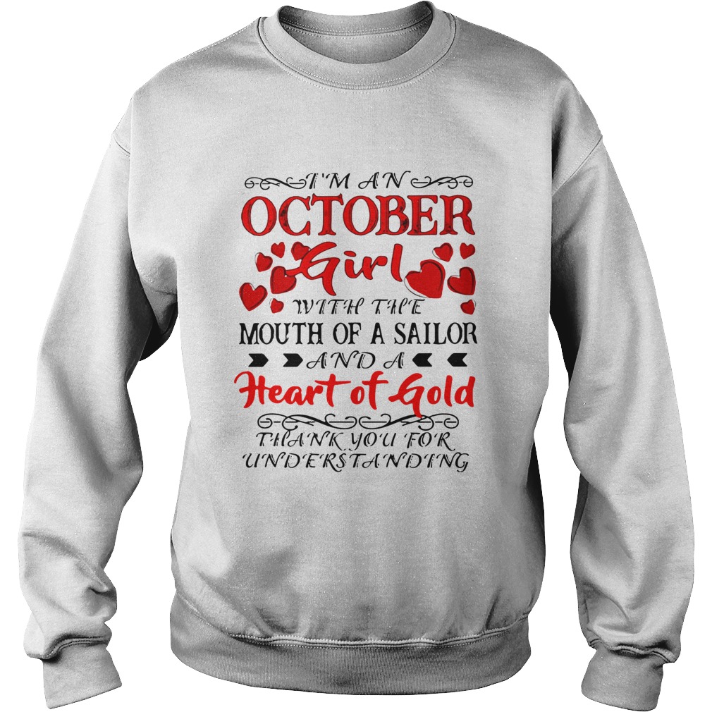 Im an October Girl with the Mouth of A Sailor And A heart of Gold Thank you for understanding Sweatshirt