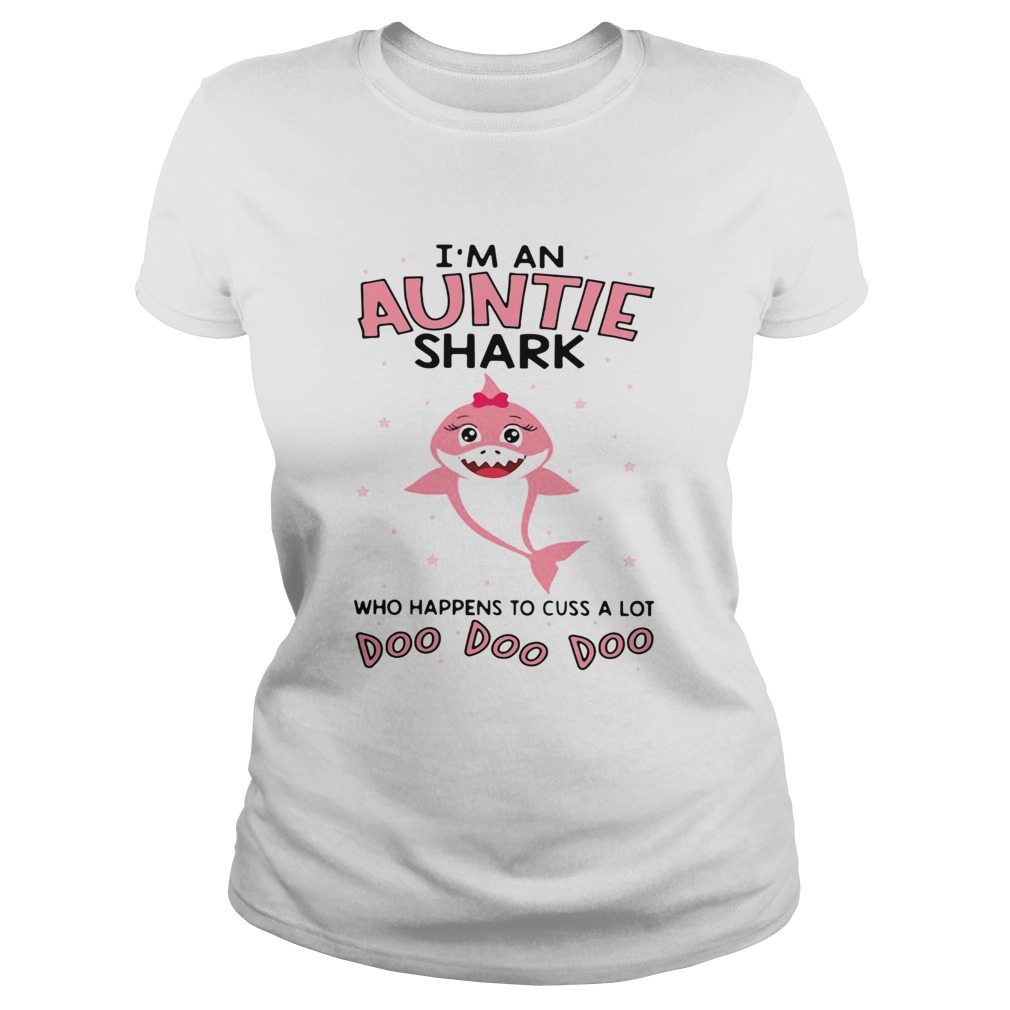 Im an auntie shark who happens to cuss a lot doo doo doo Classic Ladies