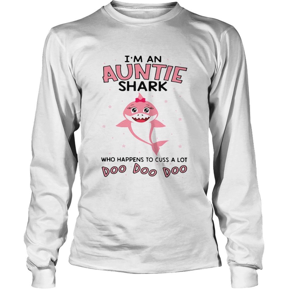 Im an auntie shark who happens to cuss a lot doo doo doo LongSleeve