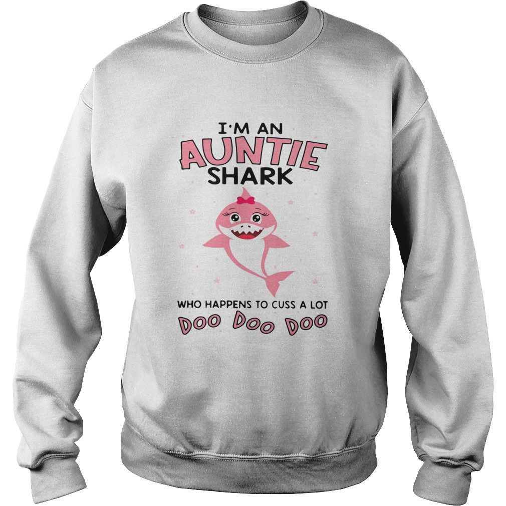 Im an auntie shark who happens to cuss a lot doo doo doo Sweatshirt