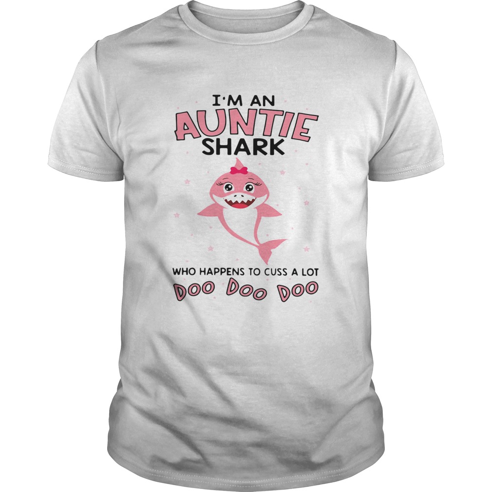Im an auntie shark who happens to cuss a lot doo doo doo shirt