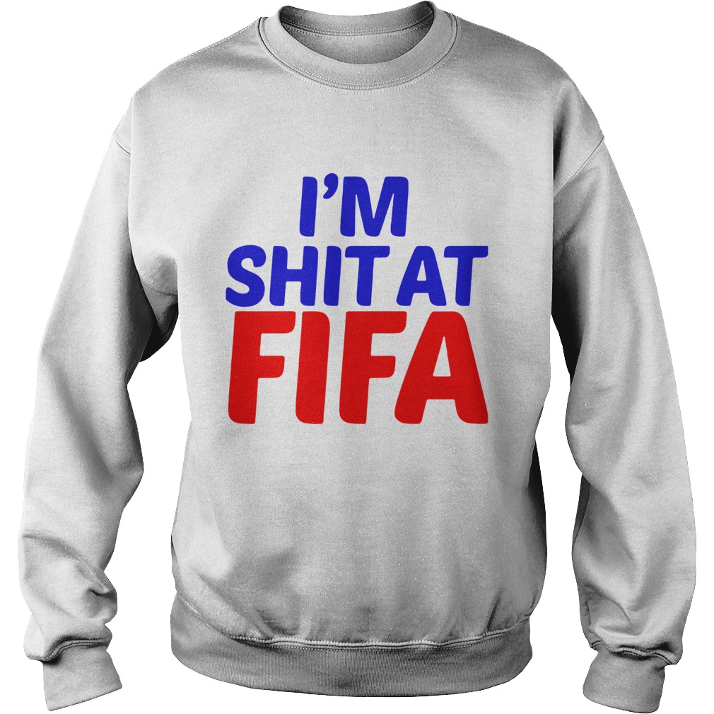 Im shit at Fifa Sweatshirt