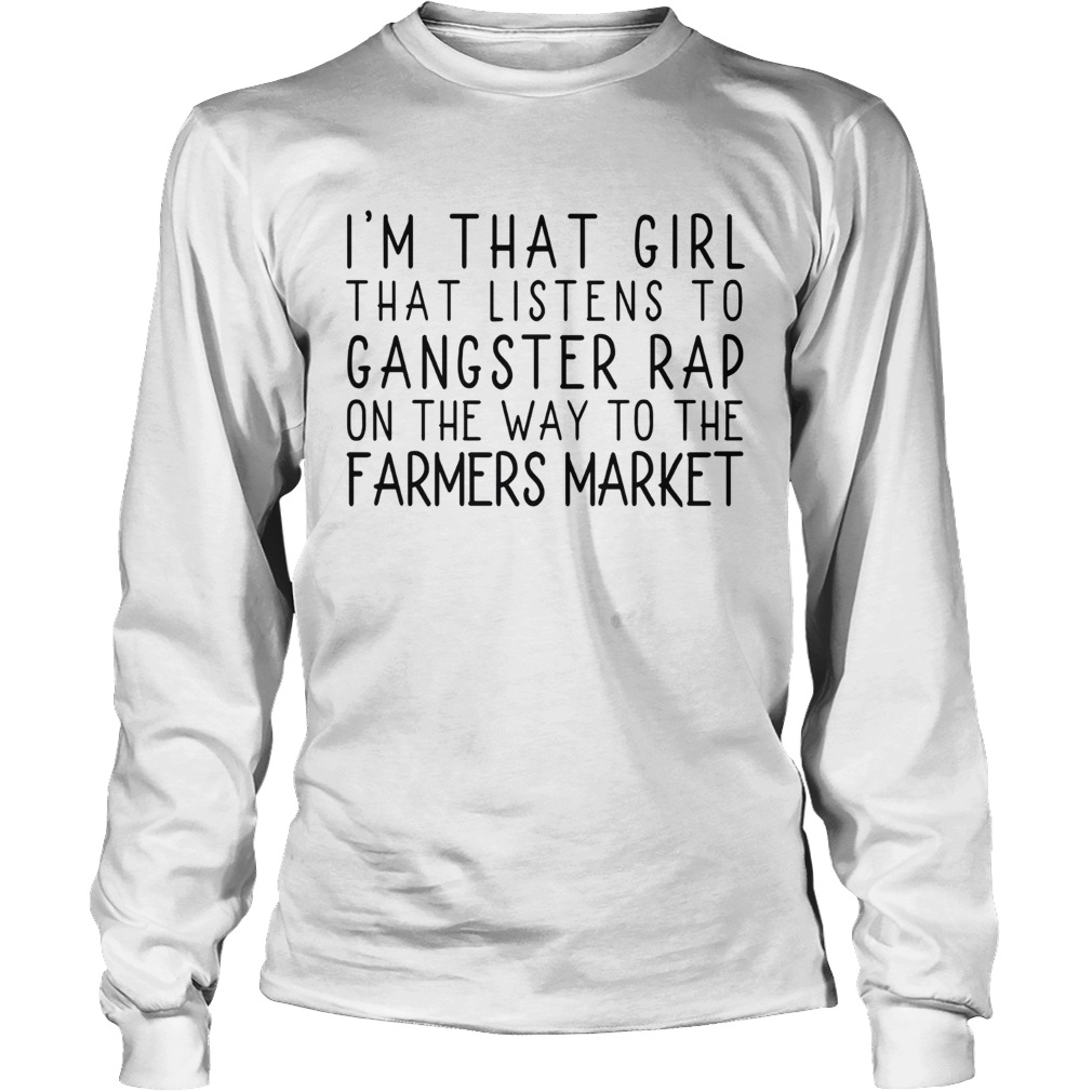 Im that Girl Gangster Rap Farmers market LongSleeve