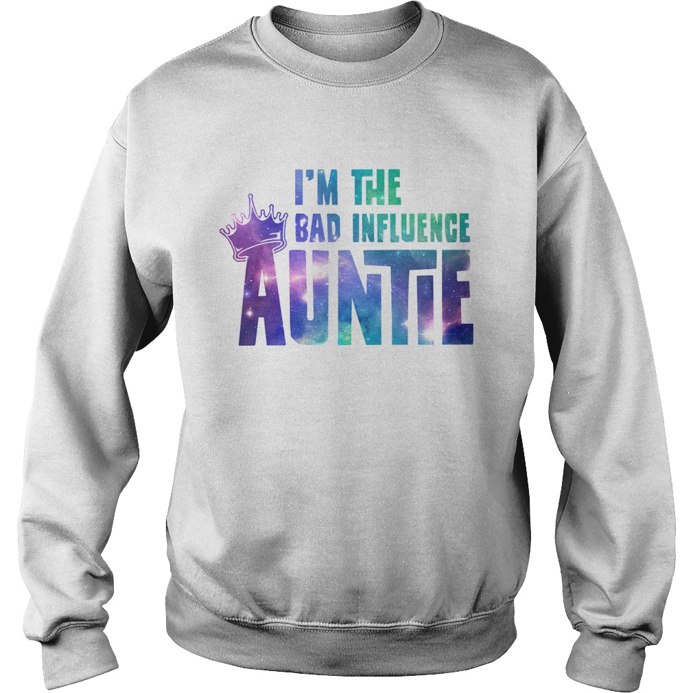 Im the bad influence auntie Sweatshirt