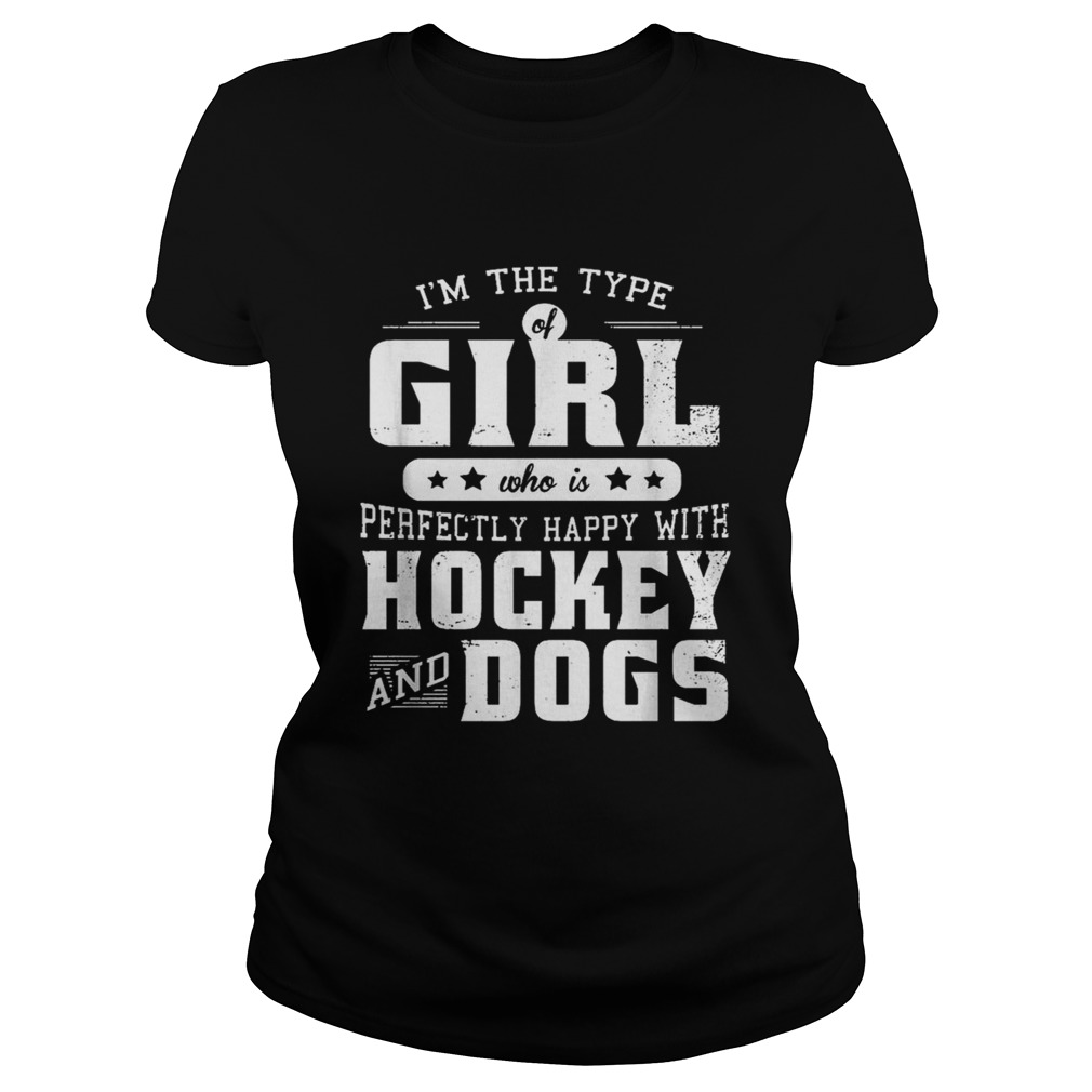 Im the type of girl who is perfectly happy with hockey and dogs Classic Ladies