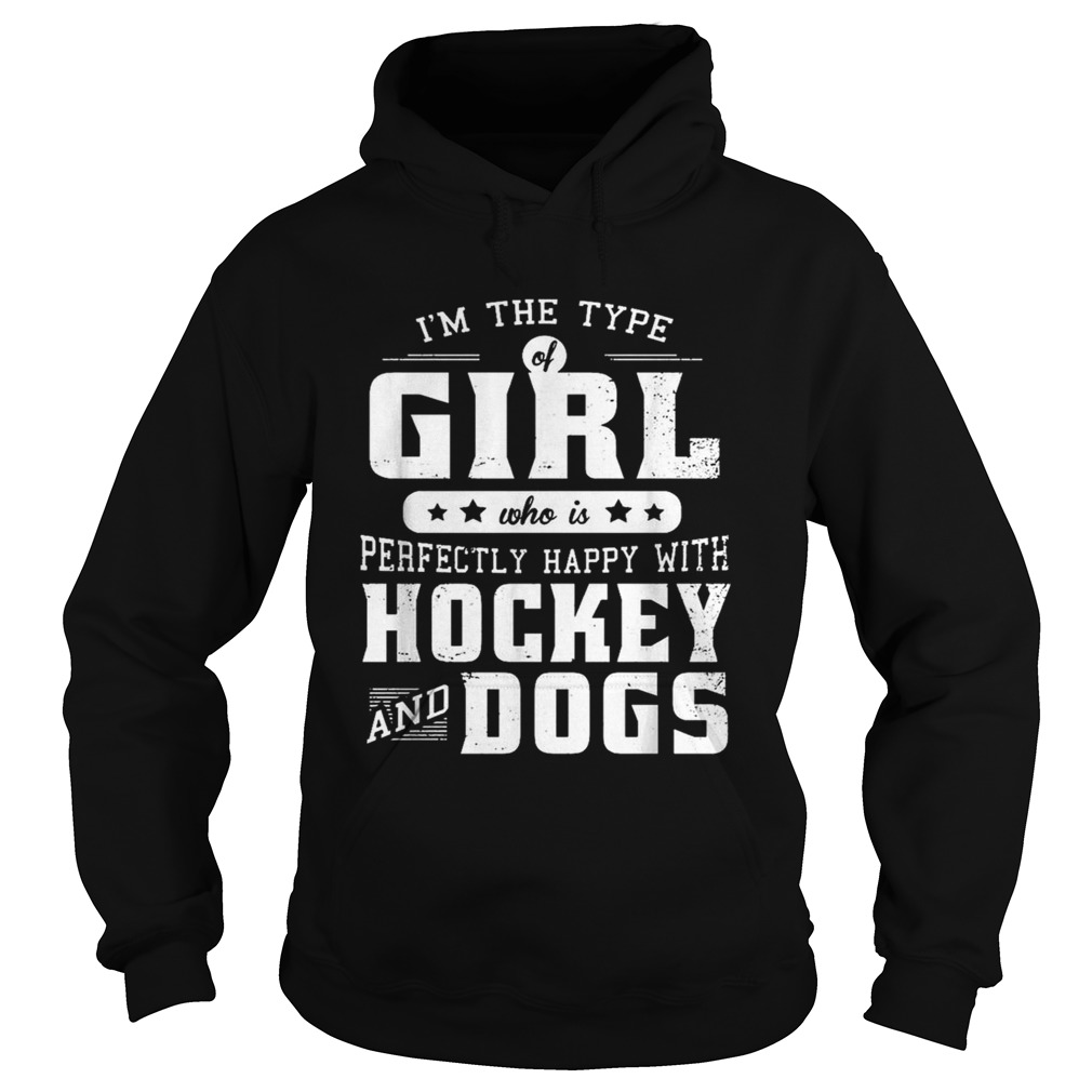 Im the type of girl who is perfectly happy with hockey and dogs Hoodie