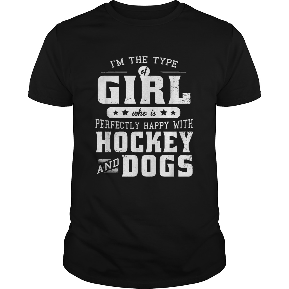 I’m the type of girl who is perfectly happy with hockey and dogs shirt