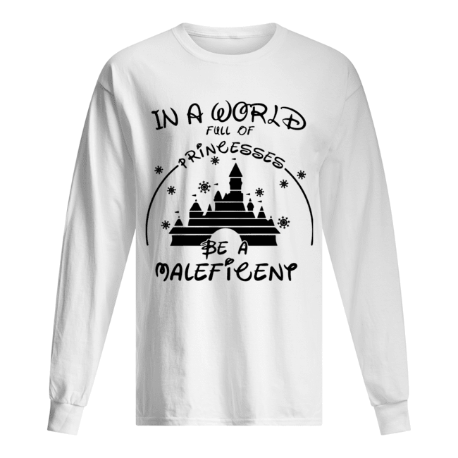 In A World Full Of Princesses Be A Maleficent Shirt Long Sleeved T-shirt 