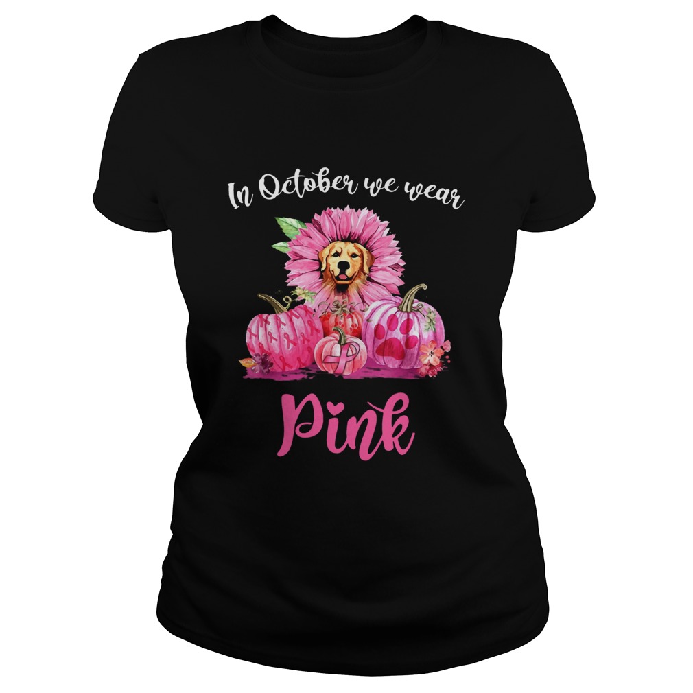 In October We Wear Pink Breast Cancer Awareness Golden Retriever Pink Pumpkin T Classic Ladies