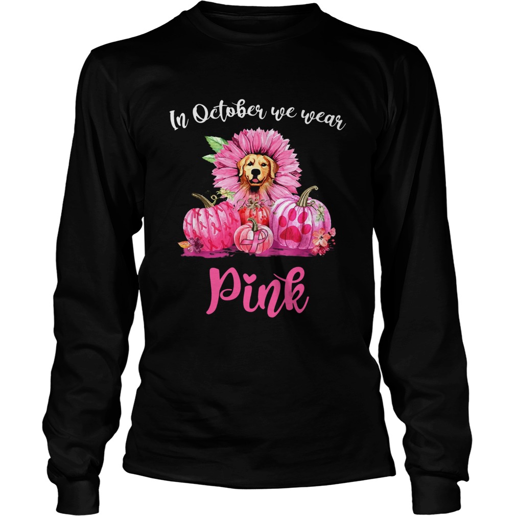 In October We Wear Pink Breast Cancer Awareness Golden Retriever Pink Pumpkin T LongSleeve