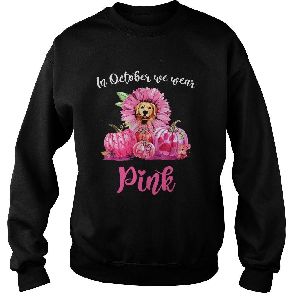 In October We Wear Pink Breast Cancer Awareness Golden Retriever Pink Pumpkin T Sweatshirt