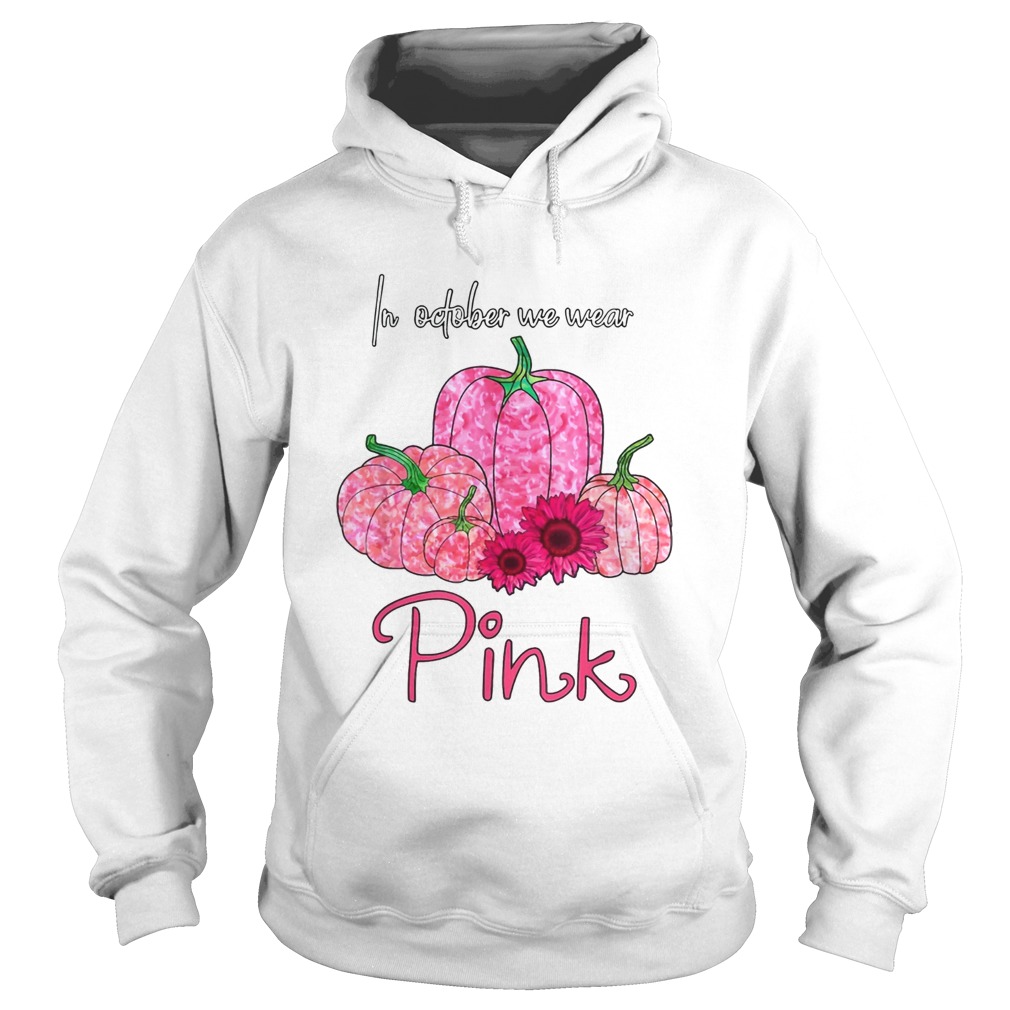 In October We Wear Pink Breast Cancer Awareness Pink Pumpkin Sunflower T Hoodie