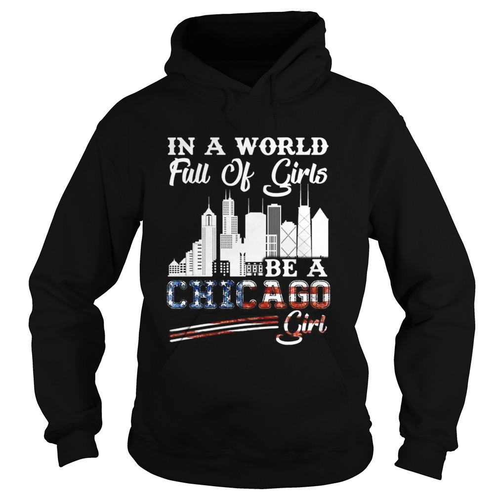 In a world full of girls be a Chicago girl America Flag Hoodie