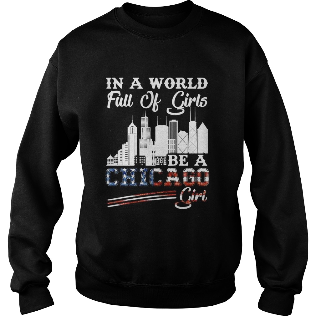 In a world full of girls be a Chicago girl America Flag Sweatshirt