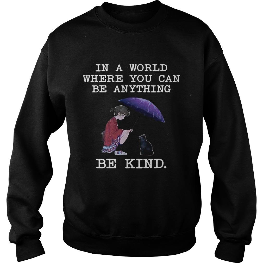 In a world where you can be anything be kind cat lover T Sweatshirt