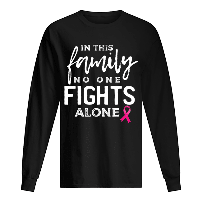 In this family no one fights alone breast cancer gift T-Shirt Long Sleeved T-shirt 