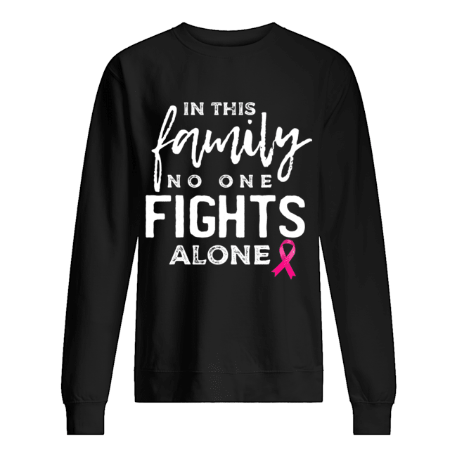 In this family no one fights alone breast cancer gift T-Shirt Unisex Sweatshirt