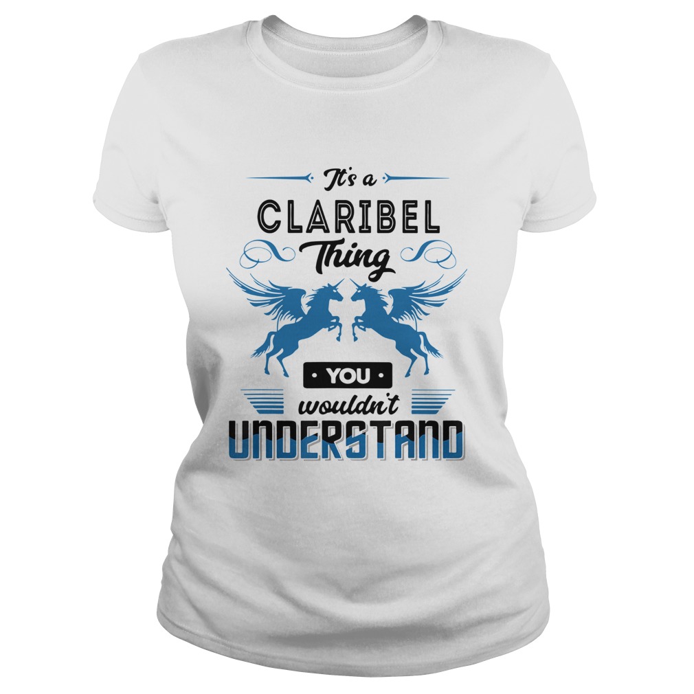 Its A Claribel Thing You Wouldnt Understand Shirt Classic Ladies
