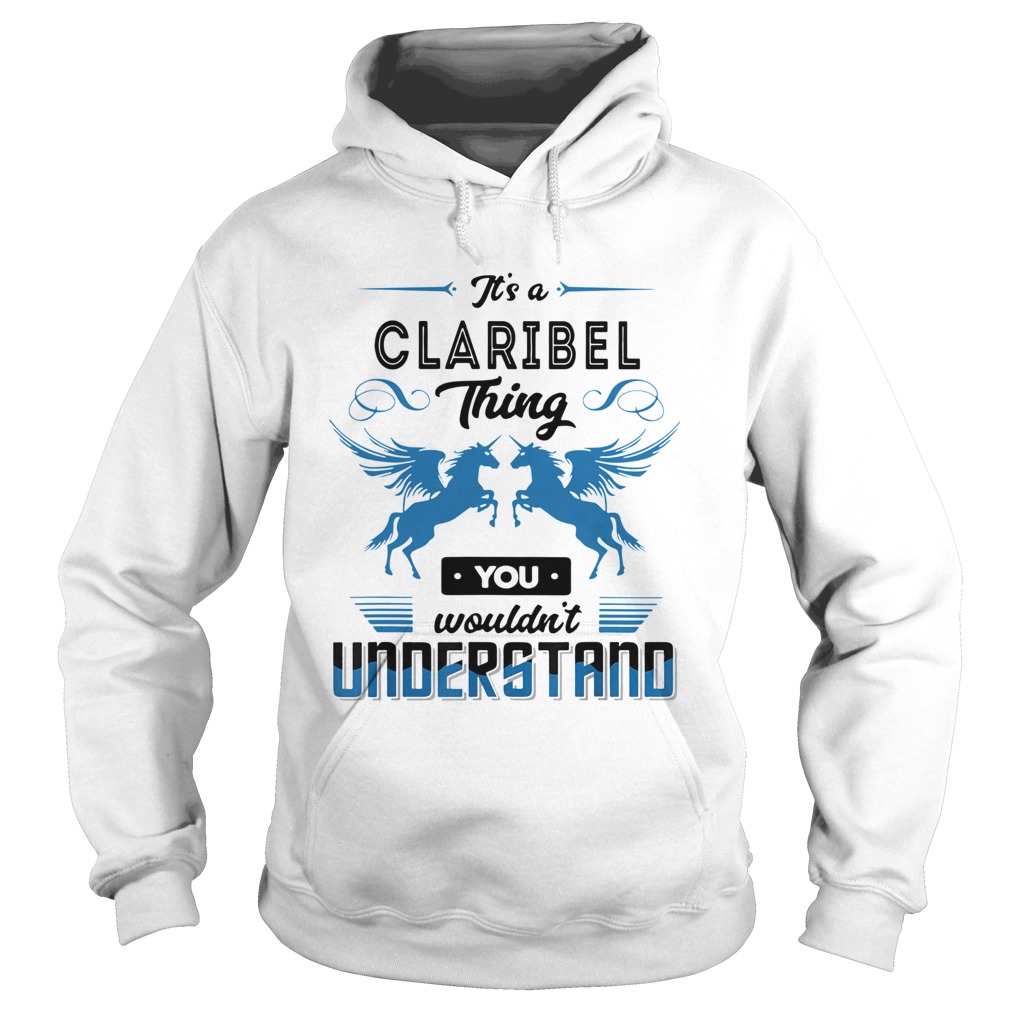 Its A Claribel Thing You Wouldnt Understand Shirt Hoodie