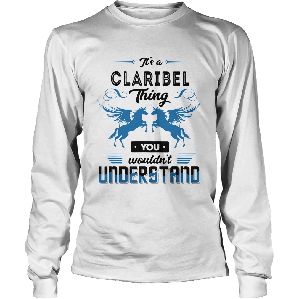Its A Claribel Thing You Wouldnt Understand Shirt LongSleeve