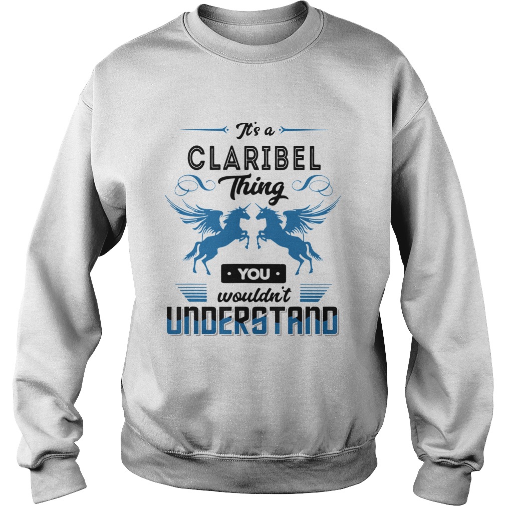 Its A Claribel Thing You Wouldnt Understand Shirt Sweatshirt